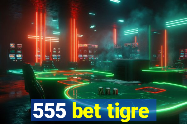 555 bet tigre